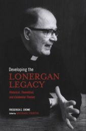 book Developing the Lonergan Legacy: Historical, Theoretical, and Existential Issues