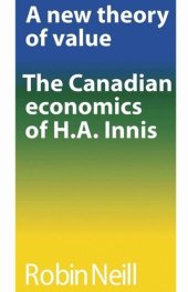 book A new theory of value: The Canadian economics of H.A. Innis