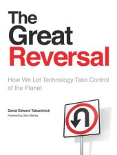 book The Great Reversal: How We Let Technology Take Control of the Planet