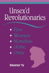 book Unsex'd Revolutionaries: Five Women Novelists of the 1790's