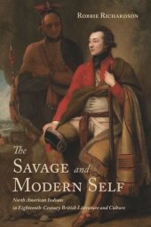 book The Savage and Modern Self: North American Indians in Eighteenth-Century British Literature and Culture