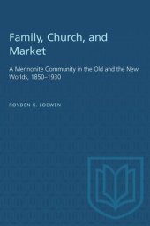 book Family, Church, and Market: A Mennonite Community in the Old and the New Worlds, 1850–1930