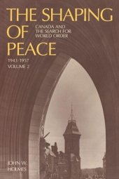 book The Shaping of Peace: Canada and the Search for World Order, 1943-1957 (Volume 2)