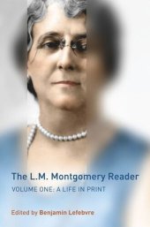 book The L.M. Montgomery Reader: Volume One: A Life in Print