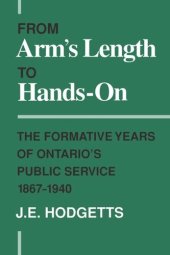 book From Arm's Length to Hands-On: The Formative Years of Ontario's Public Service, 1867-1940