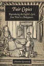 book Fair Copies: Reproducing the English Lyric from Tottel to Shakespeare