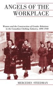 book Angels of the Workplace: Women and the Construction of Gender Relations in the Canadian Clothing Industry, 1890-1940