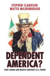 book Dependent America?: How Canada and Mexico Construct and Constrain US Power