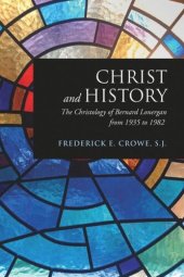 book Christ and History: The Christology of Bernard Lonergan from 1935 to 1982