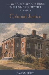 book Colonial Justice: Justice, Morality, and Crime in the Niagara District, 1791-1849