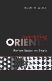 book Translating Orients: Between Ideology and Utopia