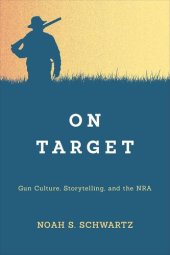 book On Target: Gun Culture, Storytelling, and the NRA