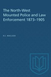 book The North-West Mounted Police and Law Enforcement, 1873–1905