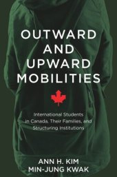 book Outward and Upward Mobilities: International Students in Canada, Their Families, and Structuring Institutions