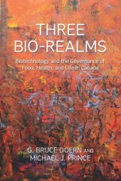 book Three Bio-Realms: Biotechnology and the Governance of Food, Health, and Life in Canada