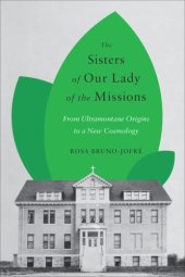 book The Sisters of Our Lady of the Missions: From Ultramontane Origins to a New Cosmology