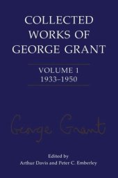 book Collected Works of George Grant: Volume 1 (1933-1950)