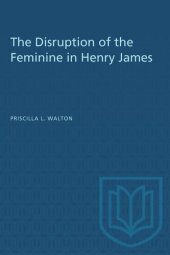 book The Disruption of the Feminine in Henry James