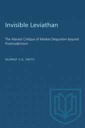 book Invisible Leviathan: The Marxist Critique of Market Despotism beyond Postmodernism