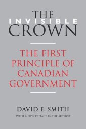 book The Invisible Crown: The First Principle of Canadian Government