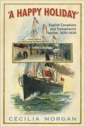 book A Happy Holiday: English Canadians and Transatlantic Tourism, 1870-1930