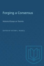 book Forging a Consensus: Historical Essays on Toronto