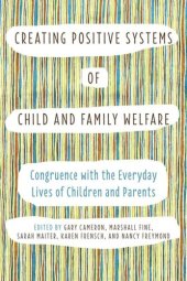 book Creating Positive Systems of Child and Family Welfare: Congruence with the Everyday Lives of Children and Parents