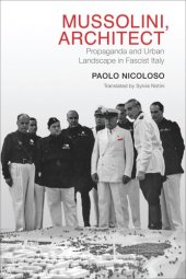 book Mussolini, Architect: Propaganda and Urban Landscape in Fascist Italy