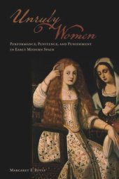 book Unruly Women: Performance, Penitence, and Punishment in Early Modern Spain