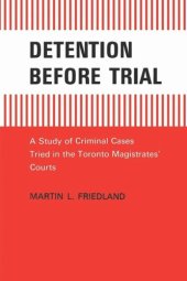 book Detention Before Trial: A Study of Criminal Cases Tried in the Toronto Magistrates' Courts