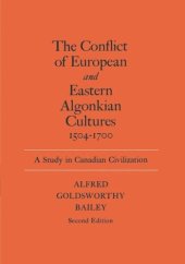 book The Conflict of European and Eastern Algonkian Cultures, 1504-1700: A Study in Canadian Civilization, Second Edition