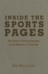 book Inside the Sports Pages: Work Routines, Professional Ideologies, and the Manufacture of Sports News