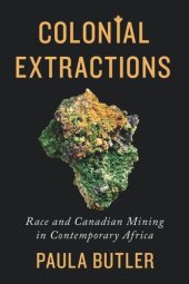 book Colonial Extractions: Race and Canadian Mining in Contemporary Africa