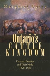 book Ontario's Cattle Kingdom: Purebred Breeders and Their World, 1870-1920