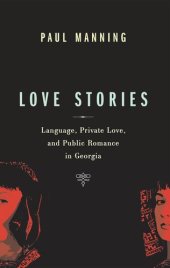 book Love Stories: Language, Private Love, and Public Romance in Georgia