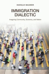 book Immigration Dialectic: Imagining Community, Economy, and Nation