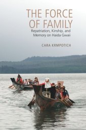 book The Force of Family: Repatriation, Kinship, and Memory on Haida Gwaii