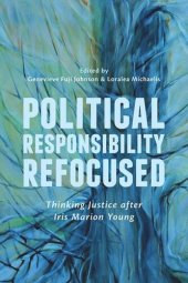 book Political Responsibility Refocused: Thinking Justice after Iris Marion Young