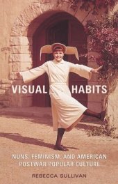 book Visual Habits: Nuns, Feminism, And American Postwar Popular Culture