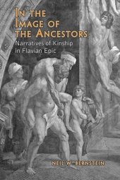 book In the Image of the Ancestors: Narratives of Kinship in Flavian Epic