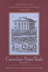 book Canadian State Trials, Volume II: Rebellion and Invasion in the Canadas, 1837-1839