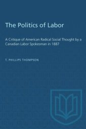 book The Politics of Labor: A Critique of American Radical Social Thought by a Canadian Labor Spokesman in 1887