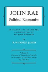 book John Rae Political Economist: An Account of His Life and A Compilation of His Main Writings: Volume II: Statement of Some New Principles on the Subject of Political Economy (reprinted)