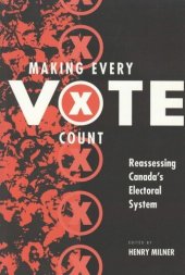 book Making Every Vote Count: Reassessing Canada's Electoral System