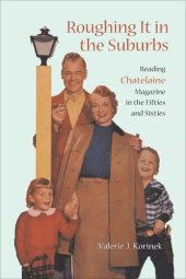 book Roughing it in the Suburbs: Reading Chatelaine Magazine in the Fifties and Sixties