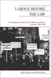 book Labour Before the Law: The Regulation of Workers' Collective Action in Canada, 1900-1948