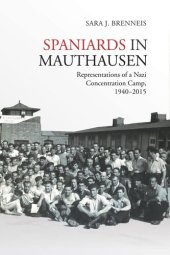 book Spaniards in Mauthausen: Representations of a Nazi Concentration Camp, 1940-2015