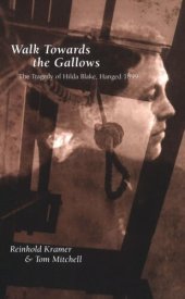 book Walk Towards the Gallows: The Tragedy of Hilda Blake, Hanged 1899