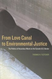 book From Love Canal to Environmental Justice: The Politis of Harardous Waste on the Canada - U.S. Border
