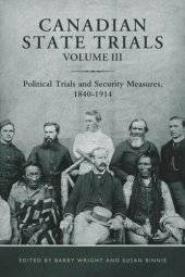 book Canadian State Trials, Volume III: Political Trials and Security Measures, 1840-1914